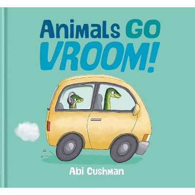 Animals Go Vroom! - by  Abi Cushman (Hardcover)