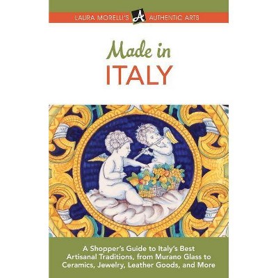 Made in Italy - (Authentic Arts Publishing) 3rd Edition by  Laura Morelli (Paperback)