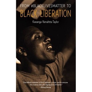 From #Blacklivesmatter to Black Liberation - by  Keeanga-Yamahtta Taylor (Hardcover) - 1 of 1