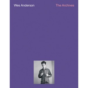 Wes Anderson: The Archives - by  Matthieu Orlean & Johanna Agerman Ross & Lucia Savi (Paperback) - 1 of 1