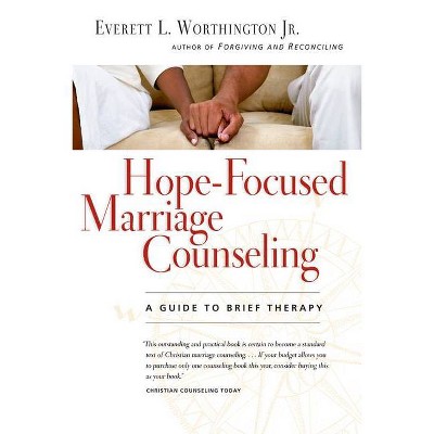 Hope-Focused Marriage Counseling - 2nd Edition by  Everett L Worthington Jr (Paperback)