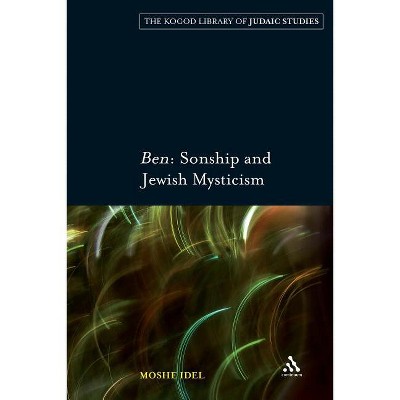 Ben: Sonship and Jewish Mysticism - (Robert and Arlene Kogod Library of Judaic Studies) by  Moshe Idel (Paperback)