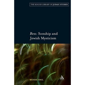 Ben: Sonship and Jewish Mysticism - (Robert and Arlene Kogod Library of Judaic Studies) by  Moshe Idel (Paperback) - 1 of 1