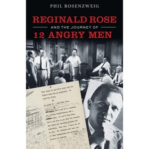 Reginald Rose and the Journey of 12 Angry Men - by  Phil Rosenzweig (Hardcover) - 1 of 1