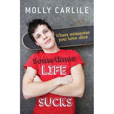 Sometimes Life Sucks - by  Molly Carlile (Paperback)