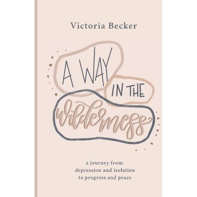 A Way in the Wilderness - by  Victoria Becker (Paperback)