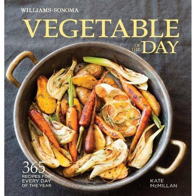 Vegetable of the Day - (Williams-Sonoma) by  Kate McMillan (Hardcover)