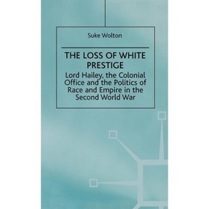 Lord Hailey, the Colonial Office and the Politics of Race and Empire in the Seco - (St Antony's) by  Na Na (Hardcover) - 1 of 1