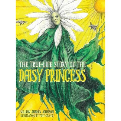 The True Life Story of the Daisy Princess - by  William Andrew Johnson (Hardcover)