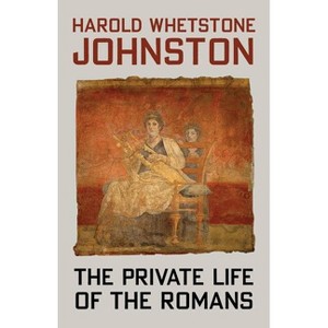 The Private Life of the Romans - by  Harold Whetstone Johnston (Paperback) - 1 of 1