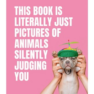 This Book Is Literally Just Pictures of Animals Silently Judging You - by  Smith Street Books (Hardcover) - 1 of 1