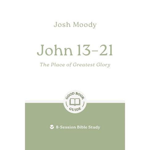 John 13-21: The Place of Greatest Glory - (Good Book Guides) by  Josh Moody (Paperback) - image 1 of 1