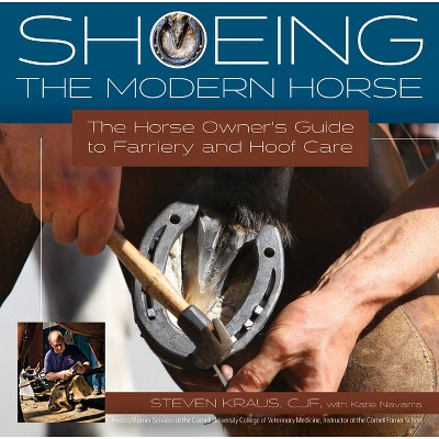 Shoeing the Modern Horse - by  Steven Kraus (Hardcover)