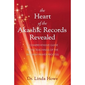 The Heart of the Akashic Records Revealed - by  Linda Howe (Paperback) - 1 of 1