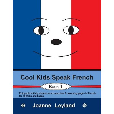 Cool Kids Speak French - Book 1 - 3rd Edition by  Joanne Leyland (Paperback)