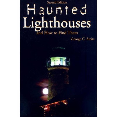 Haunted Lighthouses, Second Edition - 2nd Edition by  George Steitz (Paperback)