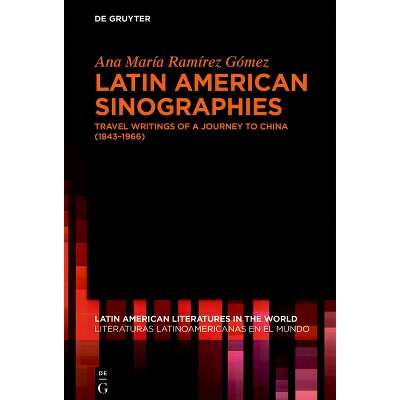 Latin American Sinographies - (Latin American Literatures In The World / Literaturas Latino) by  Ana María Ramírez Gómez (Hardcover)