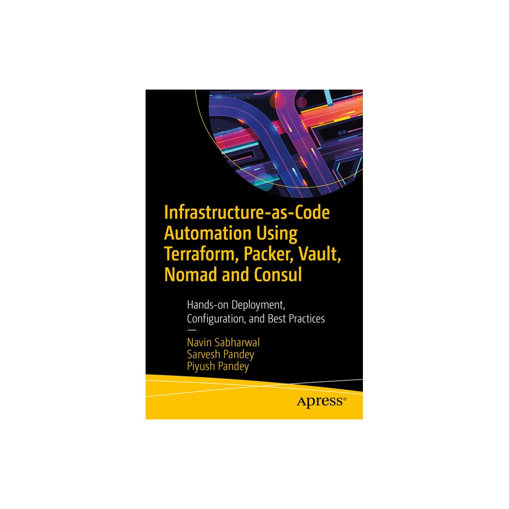 Infrastructure-As-Code Automation Using Terraform, Packer, Vault, Nomad and Consul - by Navin Sabharwal & Sarvesh Pandey & Piyush Pandey (Paperback)