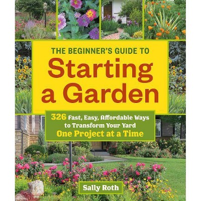 The Beginner's Guide to Starting a Garden - by  Sally Roth (Paperback)