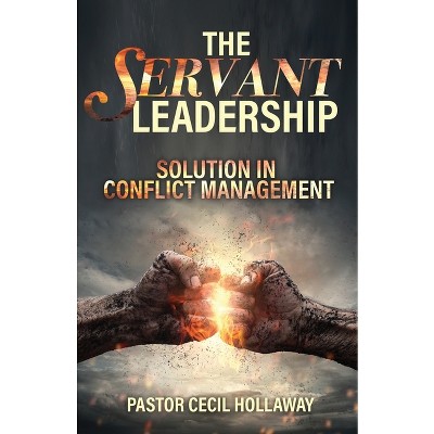 The Servant Leadership - by  Pastor Cecil Hollaway (Paperback)