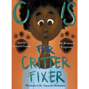 C Is for Critter Fixer - (1) by  Terrence Ferguson & Annette Coward-Gomes (Hardcover) - 1 of 1