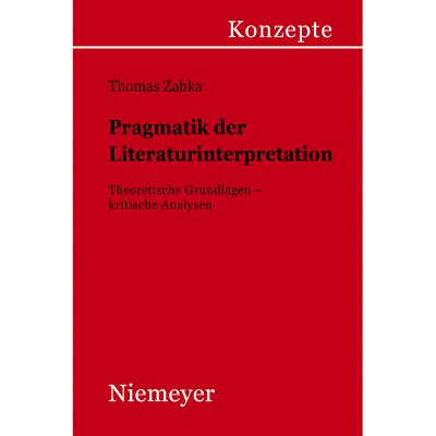 Pragmatik der Literaturinterpretation - (Konzepte Der Sprach- Und Literaturwissenschaft) by  Thomas Zabka (Paperback)