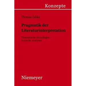 Pragmatik der Literaturinterpretation - (Konzepte Der Sprach- Und Literaturwissenschaft) by  Thomas Zabka (Paperback) - 1 of 1