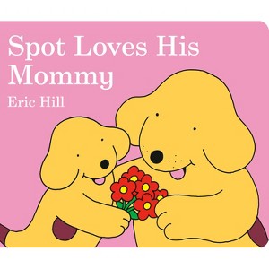 Spot Loves His Mommy - By Eric Hill ( Board Book ) - 1 of 1