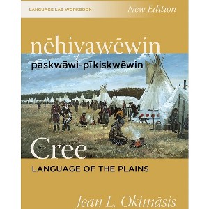 Nēhiyawēwin: Paskwāwi-Pīkiskwēwin / Cree Language of the Plains Language Lab Workbook - by  Jean L Okimasis (Paperback) - 1 of 1