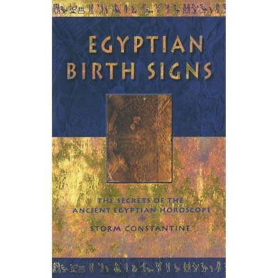 Egyptian Birth Signs - (Secrets of the Ancient Egyptian Horoscope) by  Storm Constantine (Paperback)