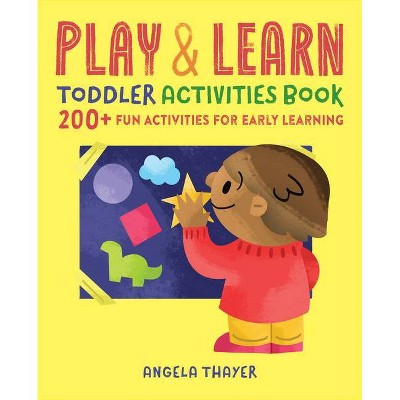 Play & Learn Toddler Activities Book - by  Angela Thayer (Paperback)