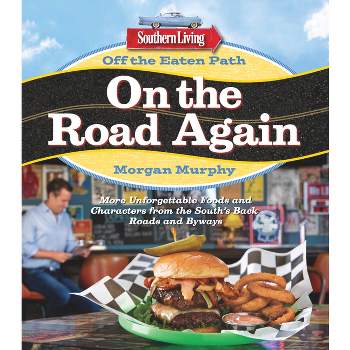 Southern Living Off the Eaten Path: On the Road Again - by  Morgan Murphy (Paperback)
