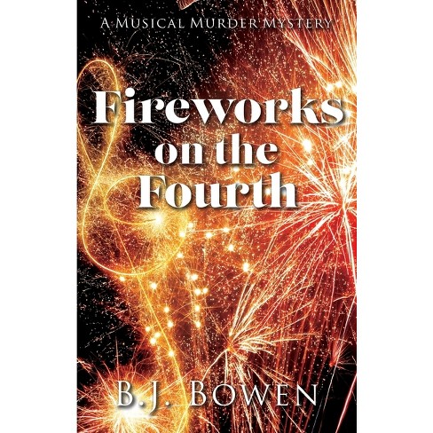 Fireworks on the Fourth - (A Musical Murder Mystery) by  B J Bowen (Paperback) - image 1 of 1