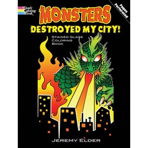 Monsters Destroyed My City! Stained Glass Coloring Book - (Dover Fantasy Coloring Books) by  Jeremy Elder (Paperback) - 1 of 1