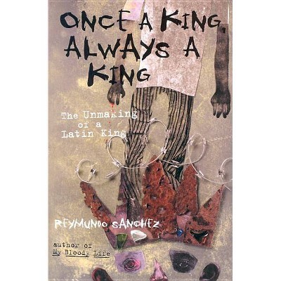 Once a King, Always a King - by  Reymundo Sanchez (Paperback)