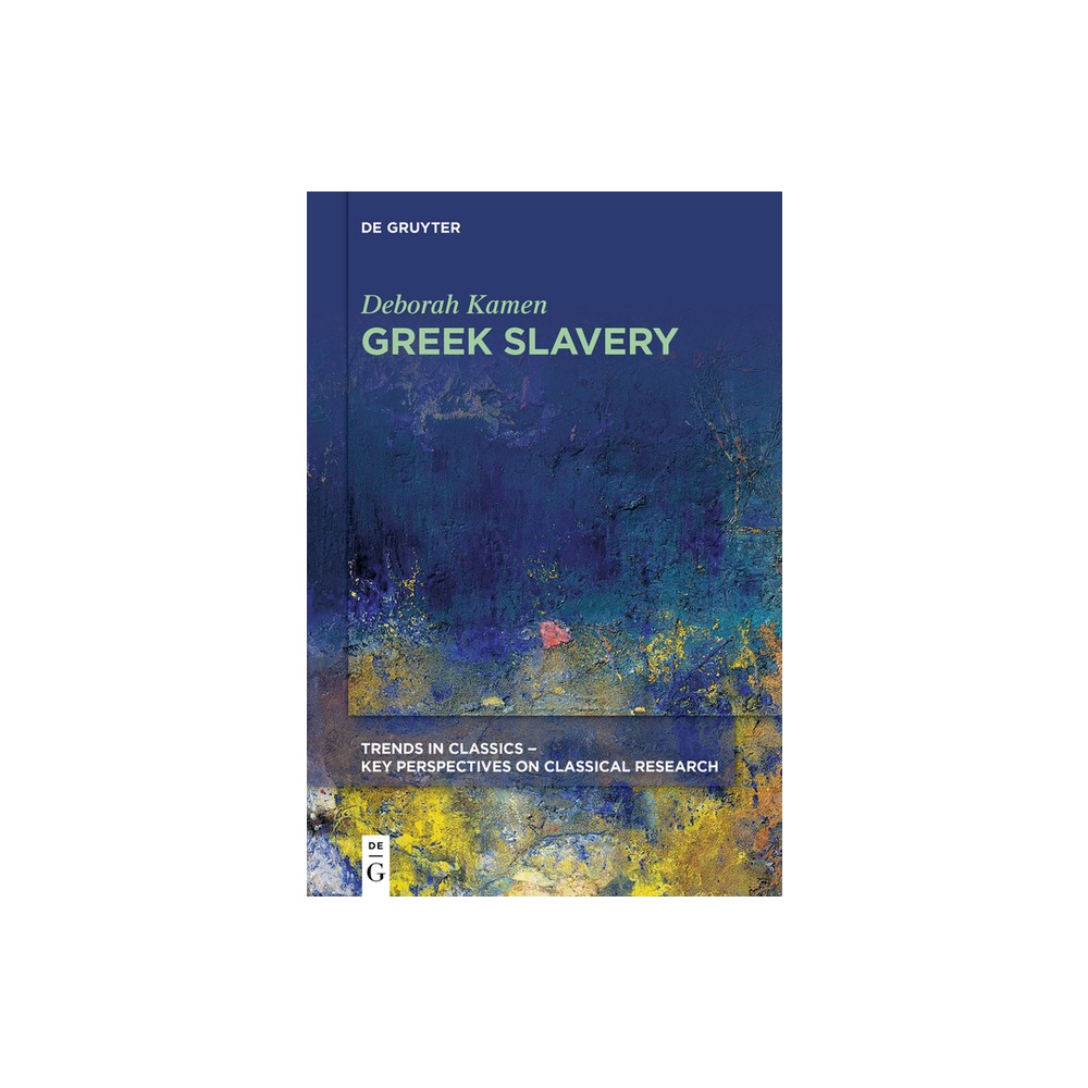 Greek Slavery - (Trends in Classics - Key Perspectives on Classical Research) by Deborah Kamen (Paperback)