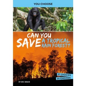 Can You Save a Tropical Rain Forest? - (You Choose: Eco Expeditions) by  Eric Braun (Paperback) - 1 of 1