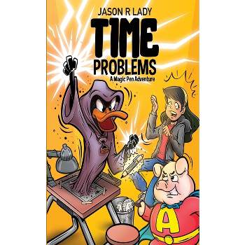 Time Problems - (A Magic Pen Adventure) by  Jason R Lady (Paperback)