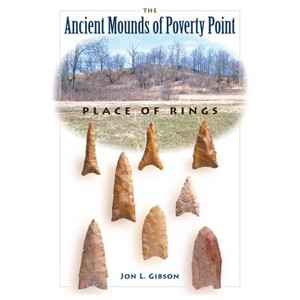 The Ancient Mounds of Poverty Point - (Native Peoples, Cultures, and Places of the Southeastern Uni) by  Jon L Gibson (Paperback) - 1 of 1