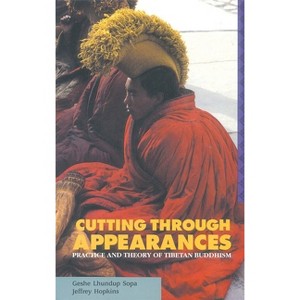 Cutting Through Appearances - 2nd Edition by  Geshe Lhundub Sopa & Jeffrey Hopkins (Paperback) - 1 of 1