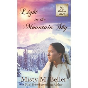 Light in the Mountain Sky - (Call of the Rockies) by  Misty M Beller (Hardcover) - 1 of 1