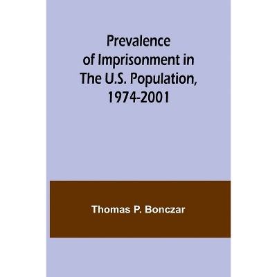 Prevalence of Imprisonment in the U.S. Population, 1974-2001 - by  Thomas P Bonczar (Paperback)