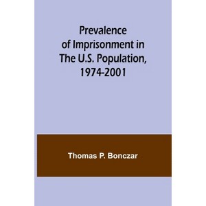 Prevalence of Imprisonment in the U.S. Population, 1974-2001 - by  Thomas P Bonczar (Paperback) - 1 of 1