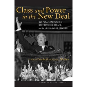 Class and Power in the New Deal - (Studies in Social Inequality) by  G William Domhoff & Michael J Webber (Paperback) - 1 of 1