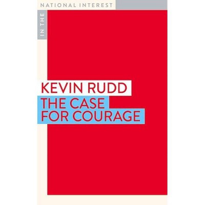 The Case for Courage - (In the National Interest) by  Kevin Rudd (Paperback)