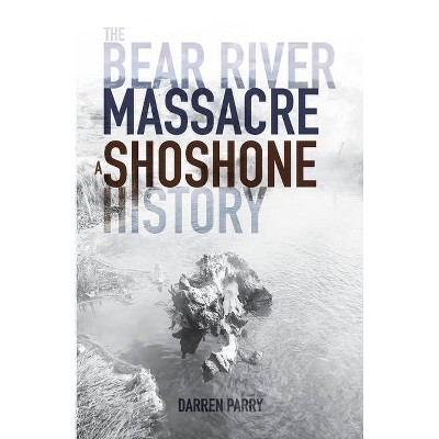 The Bear River Massacre - by  Darren Parry (Paperback)