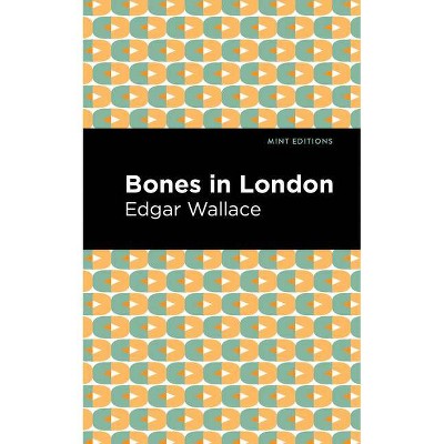 Bones in London - (Mint Editions) by  Edgar Wallace (Paperback)