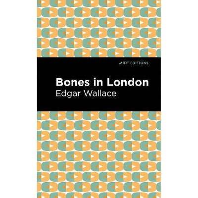 Bones in London - (Mint Editions) by  Edgar Wallace (Paperback)