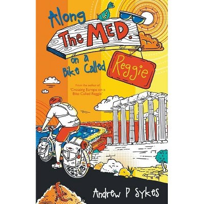 Along the Med on a Bike Called Reggie - by  Andrew P Sykes (Paperback)