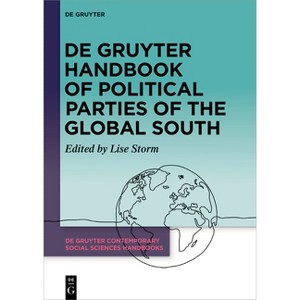 De Gruyter Handbook of Political Parties of the Global South - (De Gruyter Contemporary Social Sciences Handbooks) by  Lise Storm (Hardcover) - 1 of 1